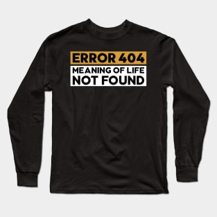 meaning of life not found Long Sleeve T-Shirt